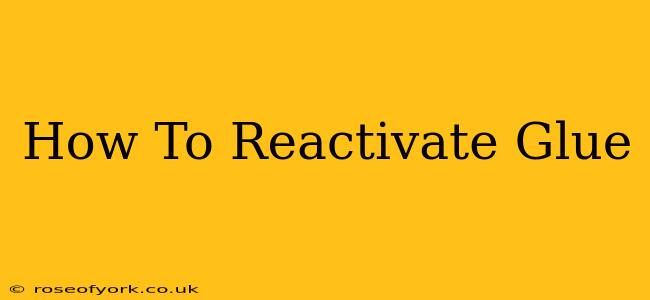 How To Reactivate Glue