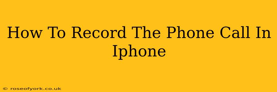 How To Record The Phone Call In Iphone