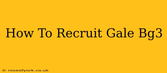 How To Recruit Gale Bg3