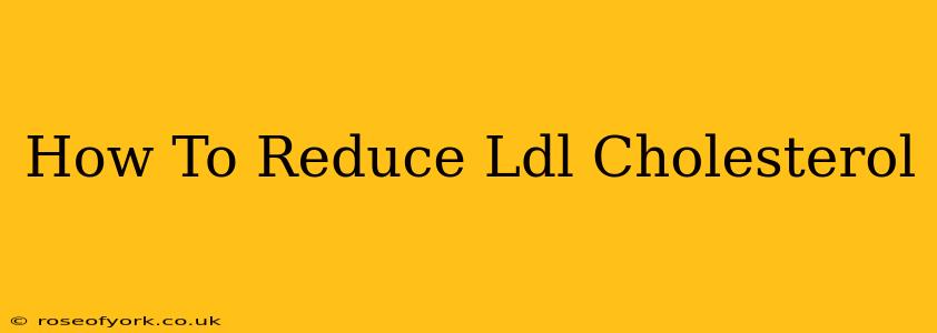 How To Reduce Ldl Cholesterol