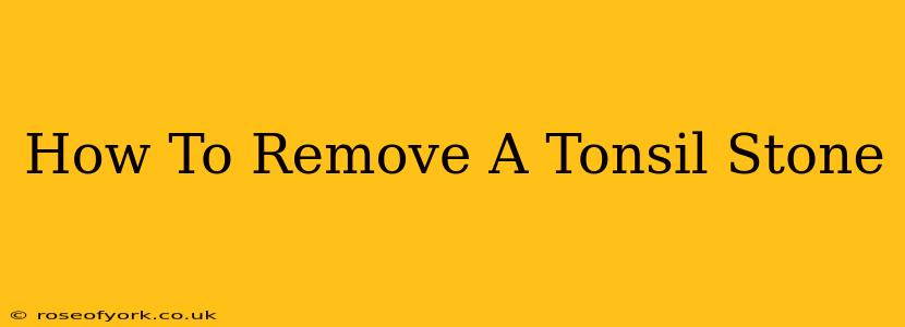 How To Remove A Tonsil Stone