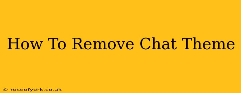 How To Remove Chat Theme