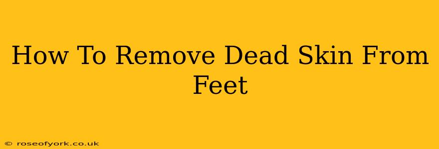 How To Remove Dead Skin From Feet