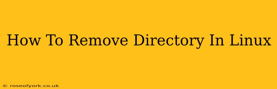 How To Remove Directory In Linux