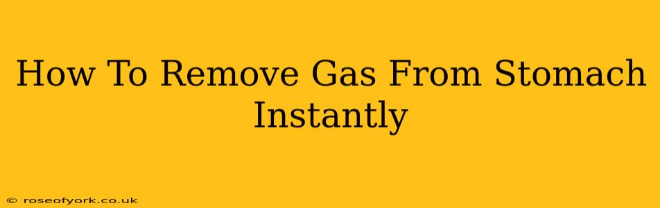 How To Remove Gas From Stomach Instantly