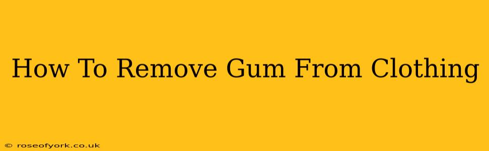 How To Remove Gum From Clothing