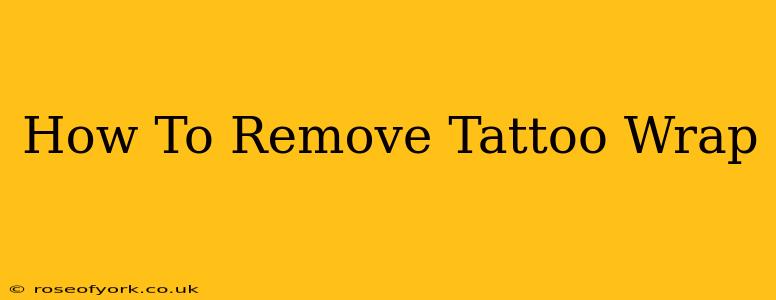 How To Remove Tattoo Wrap