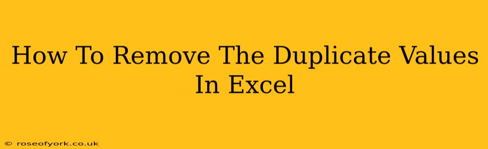 How To Remove The Duplicate Values In Excel