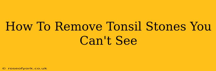 How To Remove Tonsil Stones You Can't See