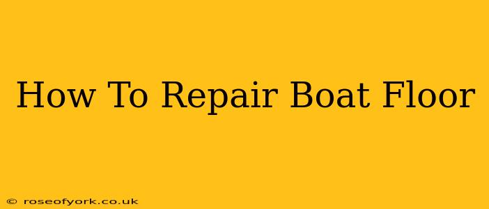 How To Repair Boat Floor