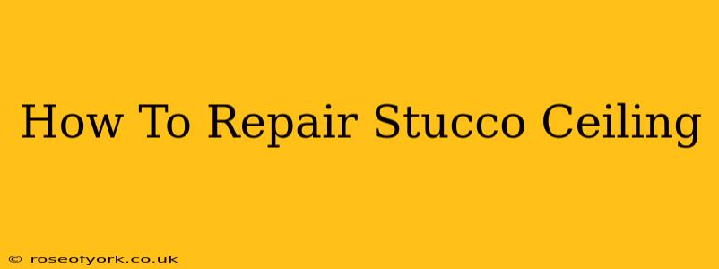 How To Repair Stucco Ceiling