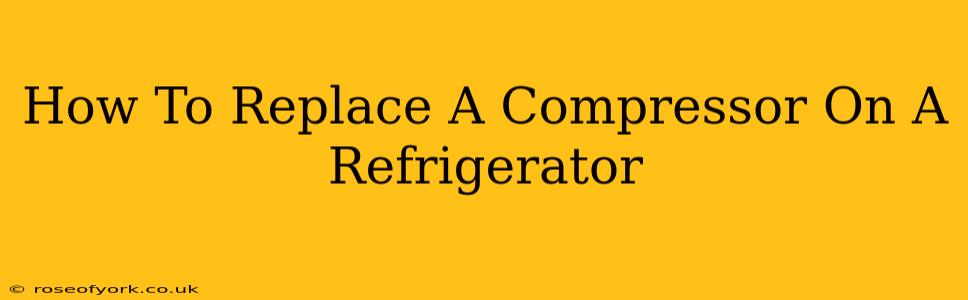 How To Replace A Compressor On A Refrigerator