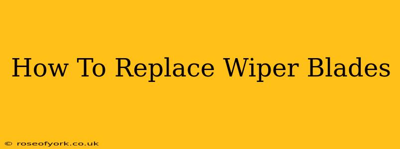 How To Replace Wiper Blades