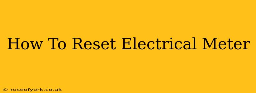 How To Reset Electrical Meter