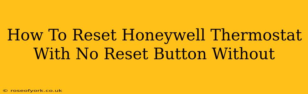 How To Reset Honeywell Thermostat With No Reset Button Without