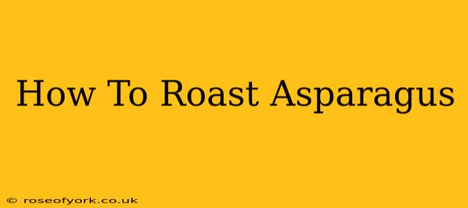 How To Roast Asparagus