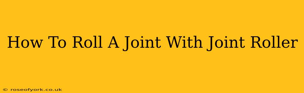 How To Roll A Joint With Joint Roller