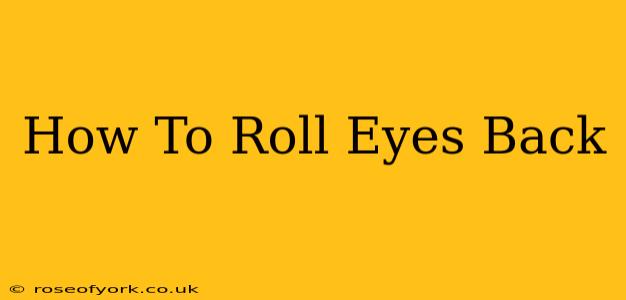 How To Roll Eyes Back