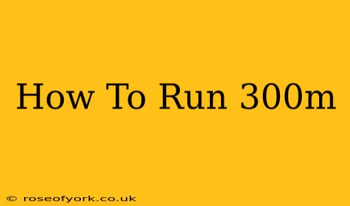 How To Run 300m