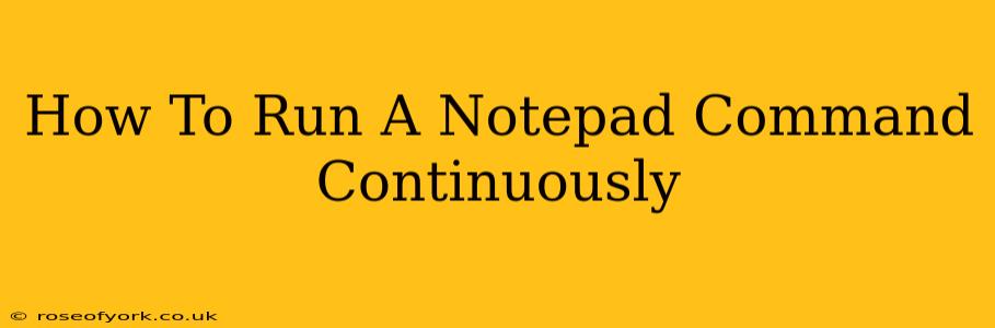 How To Run A Notepad Command Continuously