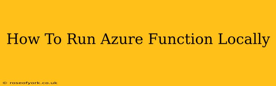 How To Run Azure Function Locally