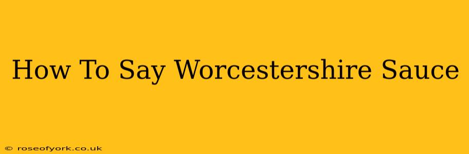 How To Say Worcestershire Sauce