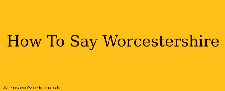 How To Say Worcestershire