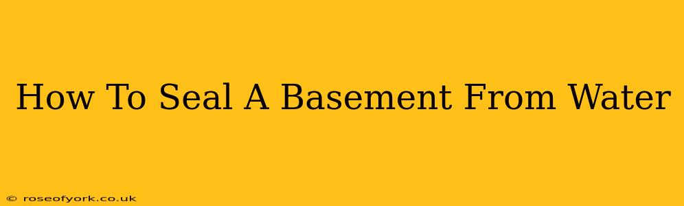 How To Seal A Basement From Water