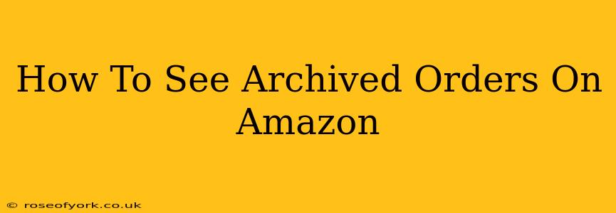 How To See Archived Orders On Amazon