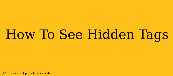 How To See Hidden Tags