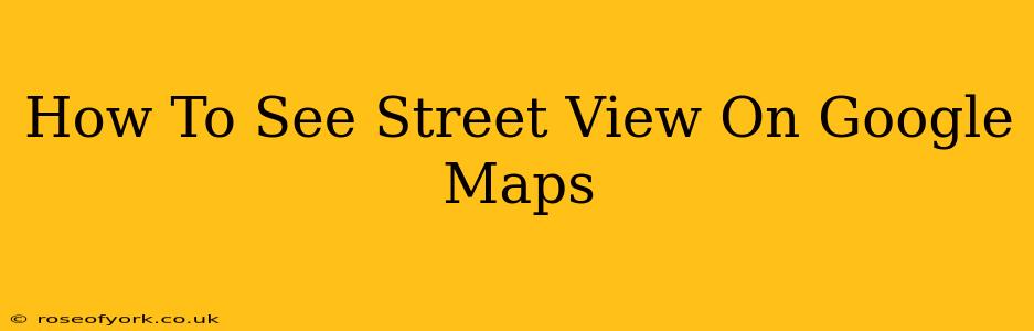 How To See Street View On Google Maps