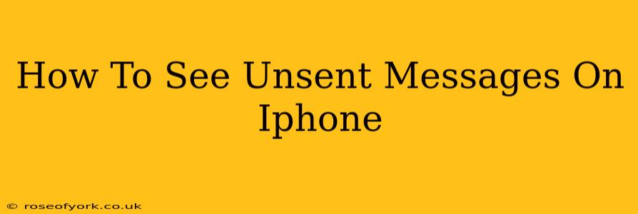 How To See Unsent Messages On Iphone