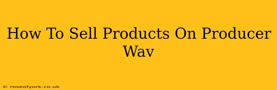 How To Sell Products On Producer Wav