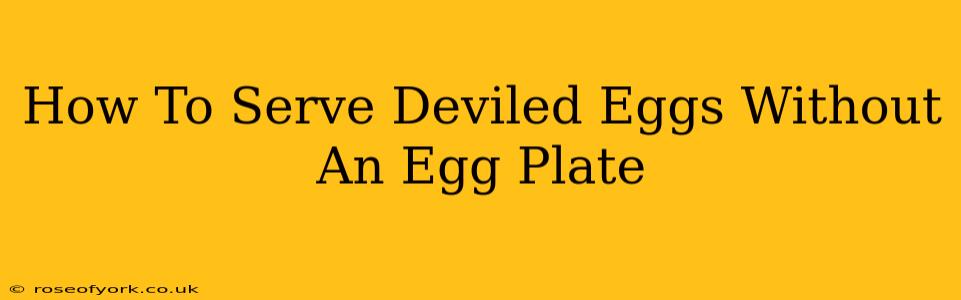 How To Serve Deviled Eggs Without An Egg Plate