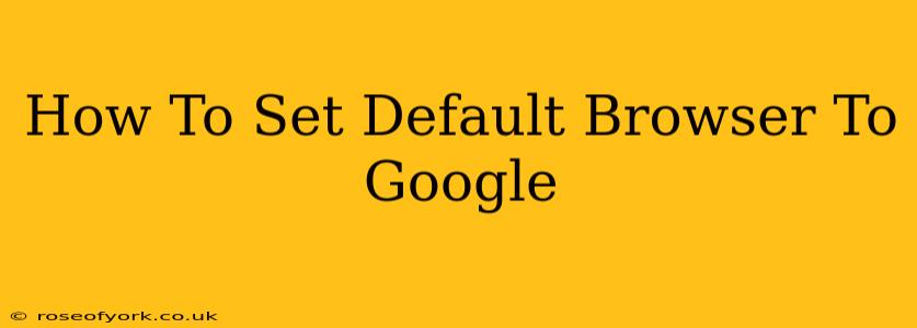 How To Set Default Browser To Google