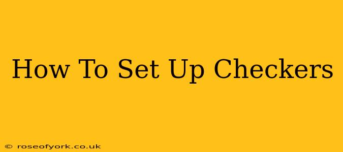 How To Set Up Checkers