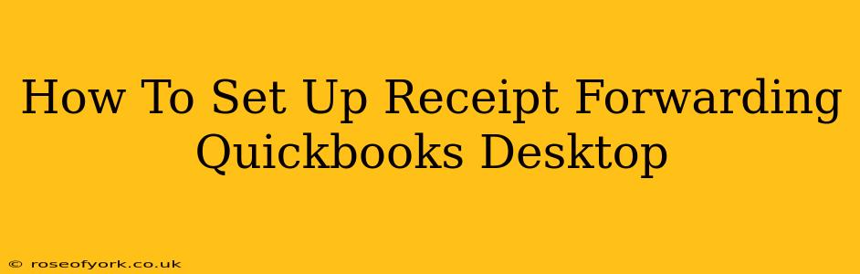 How To Set Up Receipt Forwarding Quickbooks Desktop