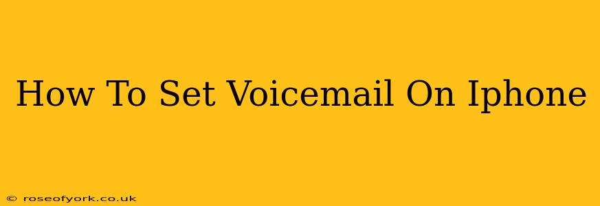 How To Set Voicemail On Iphone