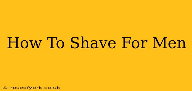 How To Shave For Men