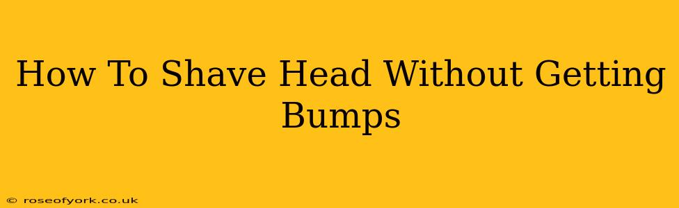 How To Shave Head Without Getting Bumps