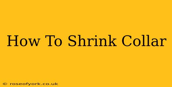 How To Shrink Collar