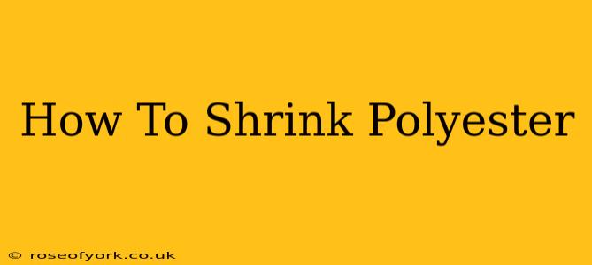 How To Shrink Polyester