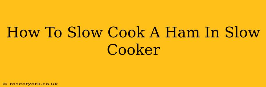 How To Slow Cook A Ham In Slow Cooker