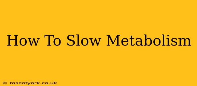 How To Slow Metabolism