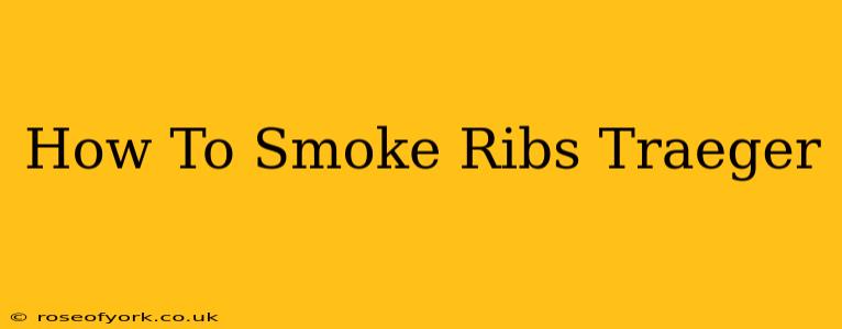 How To Smoke Ribs Traeger