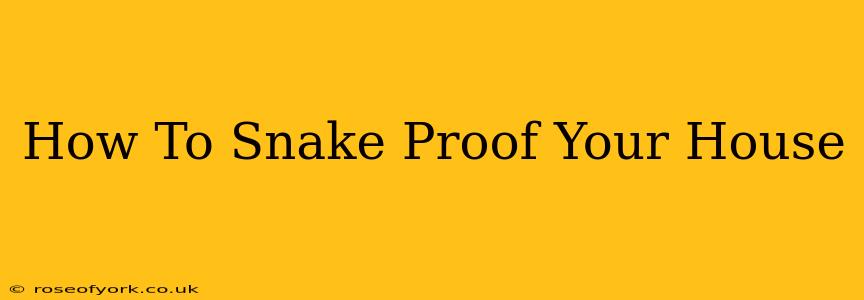 How To Snake Proof Your House