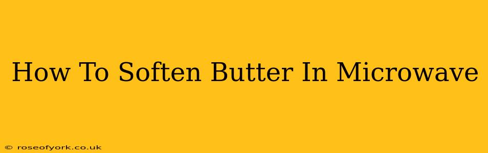 How To Soften Butter In Microwave