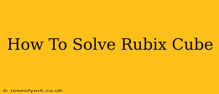 How To Solve Rubix Cube