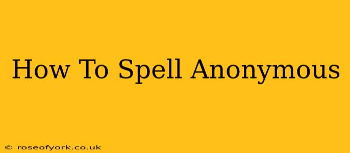 How To Spell Anonymous