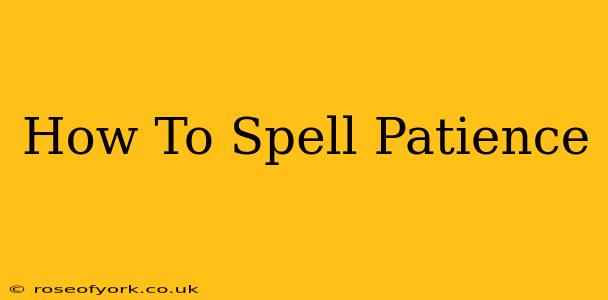 How To Spell Patience